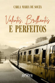 Title: Valentes, Brilhantes e Perfeitos, Author: Carla Maria de Souza