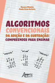 Title: Algoritmos Convencionais da Adição e da Subtração: Compreender para Ensinar, Author: Rosana Minotto