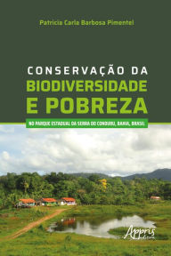 Title: Conservação da Biodiversidade e Pobreza no Parque Estadual da Serra do Conduru, Bahia, Brasil, Author: Patricia Carla Barbosa