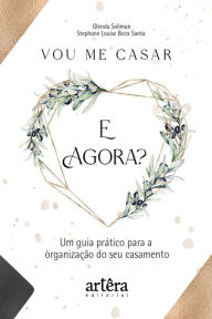 Title: Vou me Casar. E Agora? Um Guia Prático para a Organização do seu Casamento, Author: Glenda Soliman