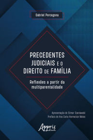 Title: Precedentes Judiciais e o Direito de Família: Reflexões a Partir da Multiparentalidade, Author: Gabriel Percegona Santos