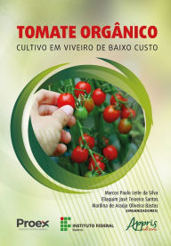 Title: Tomate Orgânico: Cultivo em Viveiro de Baixo Custo, Author: Marcos Paulo Leite da Silva