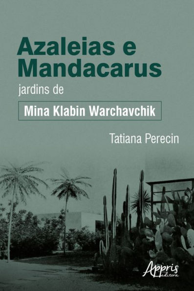 Azaleias e mandacarus jardins de Mina Klabin Warchavchik