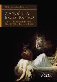 Title: A Angústia e o Estranho: Um Estudo Psicanalítico em Diálogo com a Ficção de Horror, Author: Marlos Gonçalves Terêncio