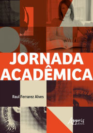 Title: A Jornada Acadêmica, Author: Raul Ferrarez Alves