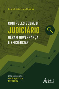 Title: Controles sobre o judiciário geram governança e eficiência? Estudo sobre o CNJ e a justiça estadual, Author: Leonel Gois Lima Oliveira