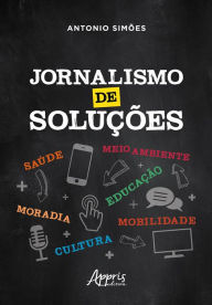 Title: Jornalismo de Soluções, Author: Antonio Simões