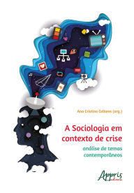 Title: A Sociologia em Contexto de Crise: Análise de Temas Contemporâneos, Author: Ana Cristina Collares