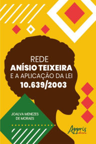 Title: Rede Anísio Teixeira e a aplicação da lei 10. 639/2003, Author: Joalva Menezes de Moraes