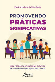 Title: Promovendo práticas significativas: uma proposta de material didático para o ensino de língua inglesa para crianças, Author: Patrícia Helena da Silva Costa