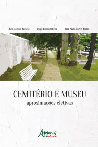 Title: Cemitério e museu: aproximações eletivas, Author: José Paulo Siefert Brahm