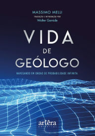 Title: Vida de Geólogo: Navegando em Ondas de Probabilidade Infinita, Author: Massimo Melli
