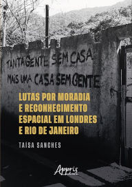 Title: Lutas por Moradia e Reconhecimento Espacial em Londres e Rio de Janeiro, Author: Taísa Sanches