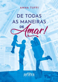 Title: De Todas as Maneiras de Amar!, Author: Anna Tuffi