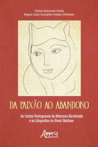 Title: Da paixão ao abandono: as Cartas Portuguesas de Mariana Alcoforado e as litografias de Henri Matisse, Author: Clarice Zamonaro Cortez