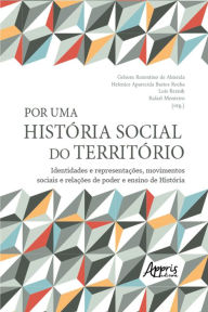 Title: Por uma história social do território: identidades e representações, movimentos sociais e relações de poder e ensino de História, Author: Rafael Monteiro