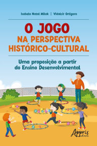 Title: O jogo na perspectiva Histórico-Cultural: uma proposição a partir do Ensino Desenvolvimental, Author: Vidalcir Ortigara