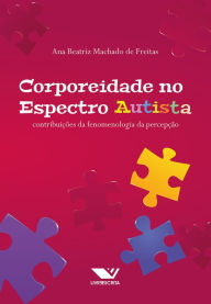 Title: Corporeidade No Espectro Autista: Contribuições Da Fenomenologia Da Percepção, Author: Ana Beatriz Machado de Freitas