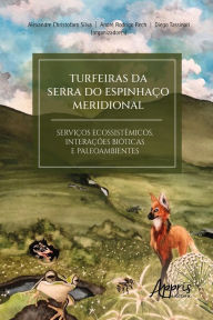 Title: Turfeiras da Serra do Espinhaço Meridional: Serviços Ecossistêmicos Interações Bióticas e Paleoambientes, Author: Alexandre Christofaro Silva