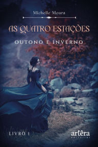 Title: AS QUATRO ESTAÇÕES: OUTONO E INVERNO - LIVRO 1, Author: Michelle Moura