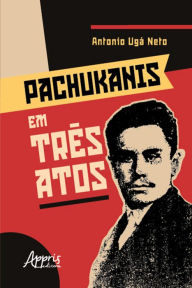 Title: Pachukanis em Três Atos, Author: Antonio Ugá Neto