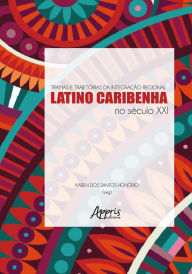 Title: Tramas e Trajetórias da Integração Regional Latino-Caribenha no Século XXI, Author: Karen dos Santos Honório