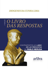 Title: O Livro das Respostas Contrapontos ao Libro de las Preguntas de Pablo Neruda, Author: Diogenes da Cunha Lima