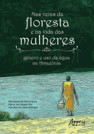 Title: Nas Veias da Floresta e na Vida das Mulheres: Gênero e Uso da Água na Amazônia, Author: Maria Aparecida Silva de Sousa