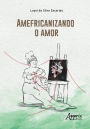 Amefricanizando o Amor