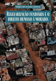 Title: Regularização Fundiária e Direito Humano à Moradia, Author: Valdirene Alves da Fonseca Clementele