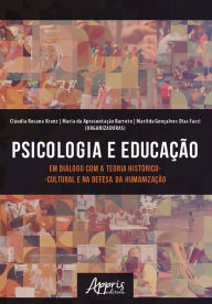 Title: Psicologia e Educação em Diálogo com a Teoria Histórico-Cultural e na Defesa da Humanização, Author: Cláudia Rosana Kranz