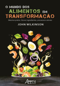 Title: O Mundo dos Alimentos em Transformação, Author: John Wilkinson