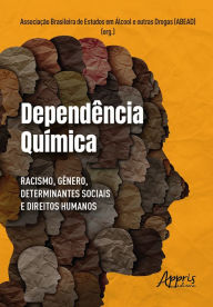 Title: Dependência Química: Racismo, Gênero, Determinantes Sociais e Direitos Humanos, Author: Associação Brasileira de Estudos em Álcool e outra (ABEAD)