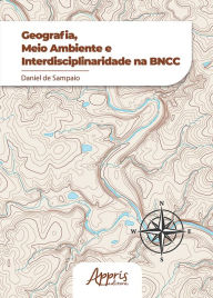 Title: Geografia, Meio Ambiente e Interdisciplinaridade na BNCC, Author: Daniel de Sampaio