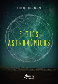 Title: Sítios Astronômicos, Author: Decio de Moura Mallmith