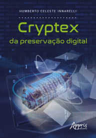 Title: Cryptex da Preservação Digital, Author: Humberto Celeste Innarelli