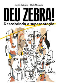 Title: Deu zebra! Descobrindo a Superdotação, Author: Sophie Prignon