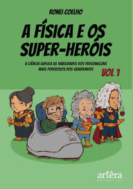 Title: A Física e Os Super-Heróis: Volume 1, Author: Ronei Coelho