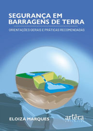 Title: Segurança em Barragens de Terra: Orientações Gerais e Práticas Recomendadas, Author: Eloiza Marques
