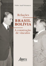 Title: Relações Brasil Bolívia: A Construção de Vínculos, Author: Walter Auad Sotomayor