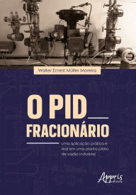Title: O PID Fracionário: Uma Aplicação Prática e Real em Uma Planta-Piloto de Vazão Industrial, Author: Walter Ernest Müller Moreira