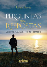 Title: Perguntas sem Respostas: Um Livro Para Quem Não tem Certezas, Author: Ralph Neves