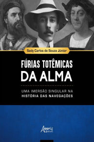 Title: Fúrias Totêmicas da Alma: Uma Imersão Singular na História das Navegações, Author: Sady Carlos de Souza Júnior