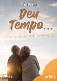 Title: Deu Tempo. O Nascer de Um Novo Dia, Author: Milton Moretto