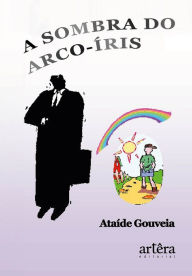 Title: A Sombra do Arco-Íris, Author: Ataíde Gouveia