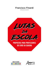 Title: Lutas da Escola: Propostas Para Professores do Chão da Quadra, Author: Francisco Finardi
