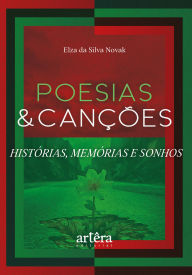 Title: Poesias & Canções: Histórias, Memórias e Sonhos, Author: Elza da Silva Novak