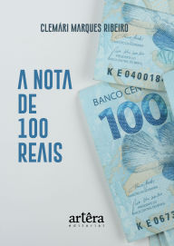 Title: A Nota de 100 Reais, Author: Clemari Marques Ribeiro