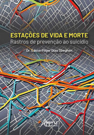 Title: Estações de Vida e Morte: Rastros de Prevenção ao Suicídio, Author: Edson Pilger Dias Sbeghen