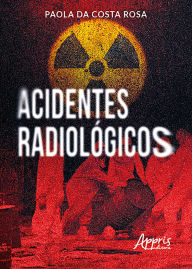 Title: Acidentes Radiológicos, Author: Paola da Costa Rosa